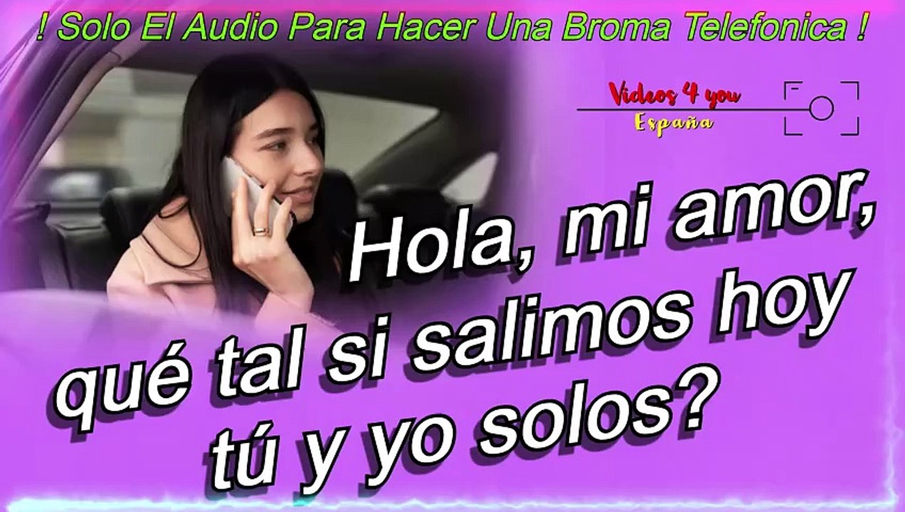 Audio Para Hacer Bromas Telefonicas - Hola, mi amor, ¿qué tal si salimos hoy tú y yo solos