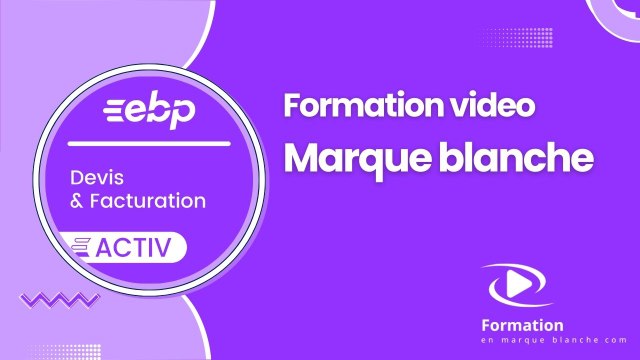 EBP Devis Facturation Activ 2024 en marque blanche : Présentation de la formation