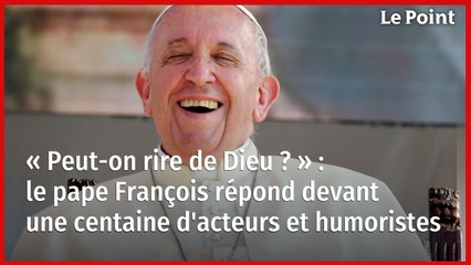« Peut-on rire de Dieu ? » : le pape François répond devant une centaine d'acteurs et humoristes  