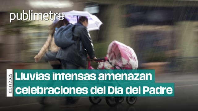 Altas temperaturas y lluvias intensas amenazan celebraciones del Día del Padre en México