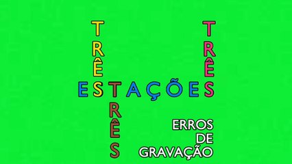Três estações | erros de gravação