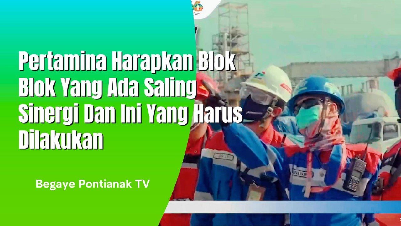 Pertamina Berharap Blok Blok Yang Ada Saling Bersinergi