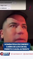 HOMEM PEGA ESCONDIDO CARRO DE LUXO DE KEL FERRETI E CAUSA ACIDENTE