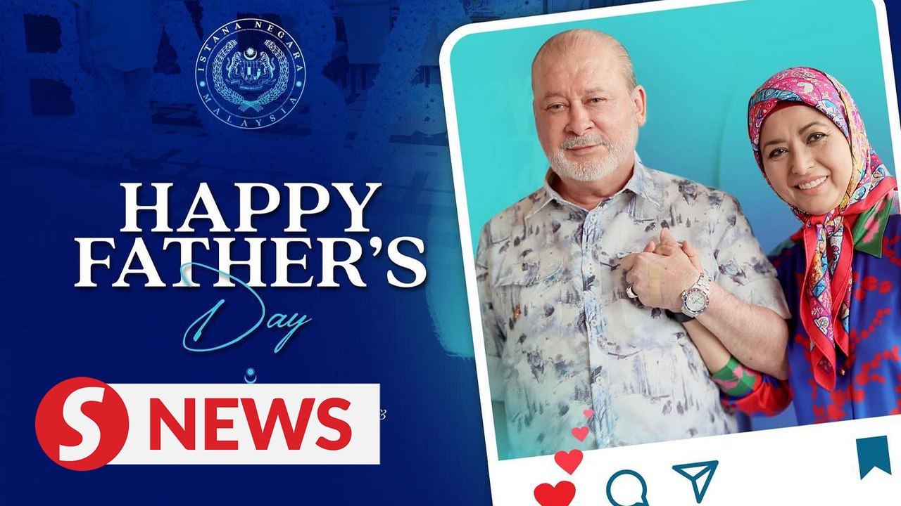 King and Queen extend Father's Day wishes to all fathers in Malaysia