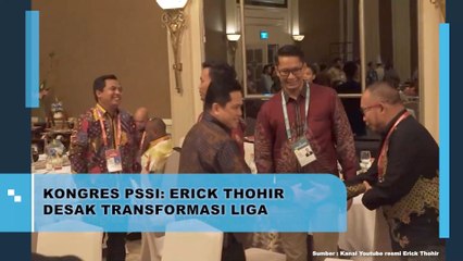 Kongres PSSI, Erick Thohir Desak Tranformasi Liga