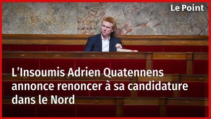 L’Insoumis Adrien Quatennens annonce renoncer à sa candidature dans le Nord