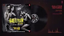 Galliyan Returns (Audio)- Ek Villain Returns - John,Disha,Arjun,Tara - Ankit, Manoj, Mohit, Ektaa K