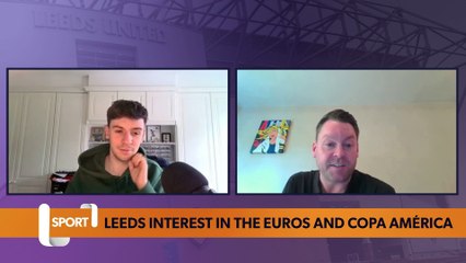 Leeds United: Leeds interest in the Euros and Copa América