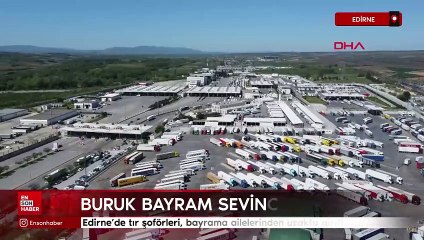 Edirne'de tır şoförleri, bayrama ailelerinden uzakta girdi