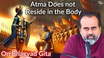 Atma does not reside in the body, nor ever leave the body || Acharya Prashant,on Bhagvad Gita (2020)