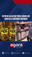 ELEITOR DE LULA DIZ QUE PREÇOS CAÍRAM E QUE QUEM FALA O CONTRÁRIO É MENTIROSO