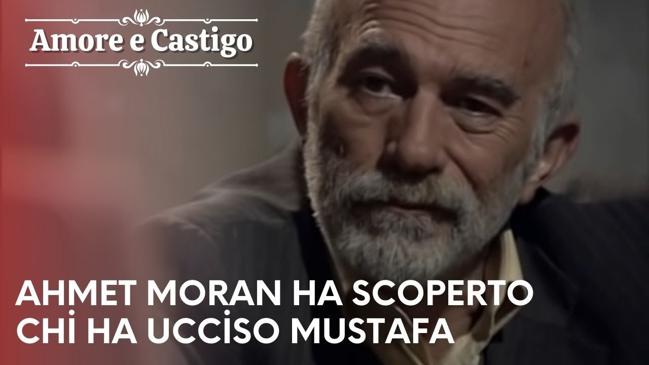 Ahmet Moran ha scoperto chi ha ucciso Mustafa| Amore e Castigo - Episodio 21