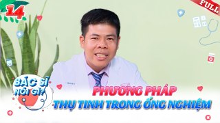 Bác Sĩ Nói Gì #14 _  Mất bao nhiêu để có thể thực hiện được thụ tinh trong ông nghiệm_