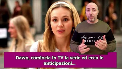 Dawn, comincia in TV la serie ed ecco le anticipazioni...