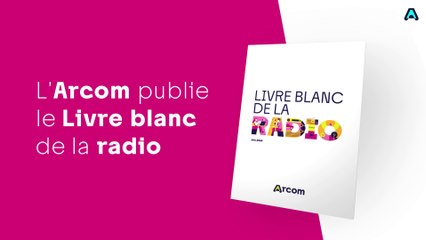 L'Arcom dévoile son Livre blanc sur l'avenir de la radio 📻