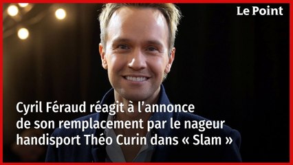 Cyril Féraud réagit à l’annonce de son remplacement par Théo Curin dans « Slam »