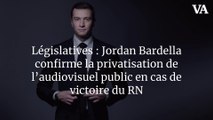 Législatives : Jordan Bardella confirme la privatisation de l’audiovisuel public en cas de victoire du RN