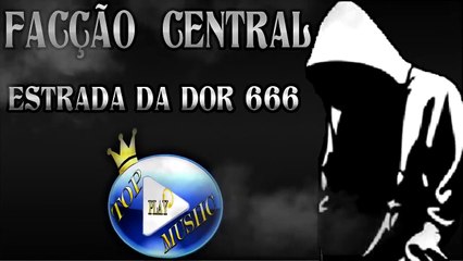 FACÇÃO CENTRAL - ESTRADA DA DOR 666 ♪(LETRA+DOWNLOAD)♫
