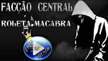 FACÇÃO CENTRAL - ROLETA MACABRA ♪(LETRA+DOWNLOAD)♫