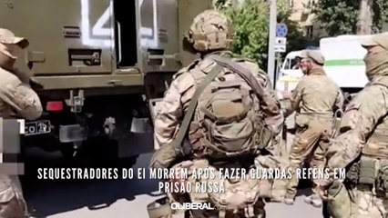Sequestradores do EI morrem após fazer guardas reféns em prisão russa