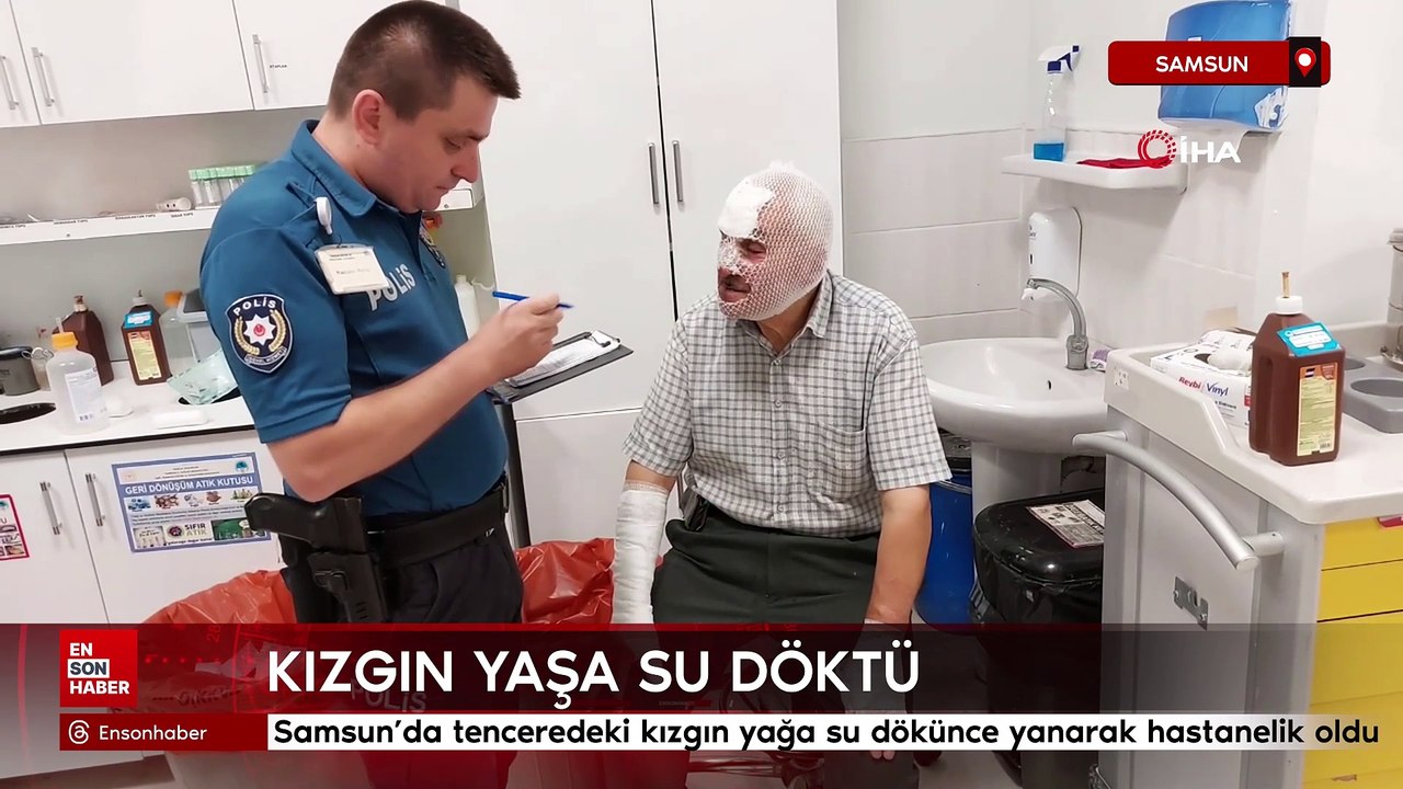 Samsun'da tenceredeki kızgın yağa su dökünce yanarak hastanelik oldu