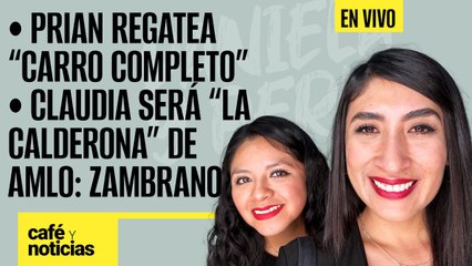 #EnVivo #CaféYNoticias ¬ PRIAN regatea “carro completo” ¬ Claudia, “la Calderona” de AMLO: Zambrano