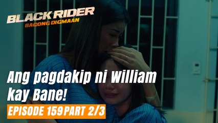 Black Rider: Ang pagdakip ni William kay Bane! (Full Episode 159 - Part 2/3)