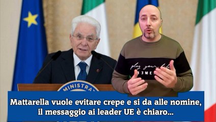 Mattarella vuole evitare crepe e si da alle nomine, il messaggio ai leader UE è chiaro...