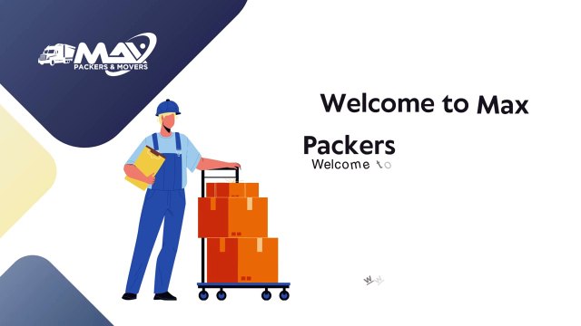 Introducing Max Packers and Movers: Your Trusted Partner for Seamless Relocation