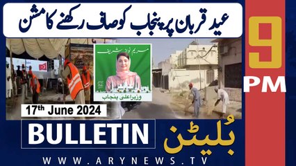 ARY News 9 PM News Bulletin | 17th June 2024 | Eid ul adha 2024 - Punjab Clean Mission
