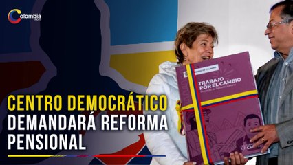 Reforma pensional: Centro Democrático demandará la iniciativa de Petro por ser "inconstitucional"