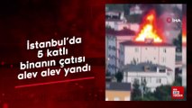 İstanbul Kartal'da 5 katlı binanın çatısı alev alev yandı