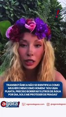 TRANSBOTÂNICA NÃO SE IDENTIFICA COMO MULHER E NEM COMO HOMEM
