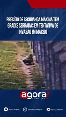 PRESÍDIO DE SEGURANÇA MÁXIMA TEM GRADES SERRADAS EM TENTATIVA DE INVASÃO EM MACEIÓ