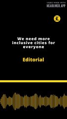 Editorial | We need more inclusive cities for everyone