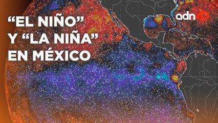 Esto es lo que pasa cuando los fenómenos de "El niño" y "La niña" se cruzan en México |Todo Personal