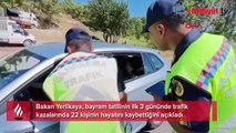 Bakan Yerlikaya açıkladı: Bayram tatilinin ilk 3 gününde acı bilanço