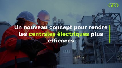 Un nouveau concept pour rendre les centrales électriques plus efficaces