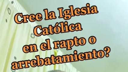 下载视频: ¿Cree la Iglesia Católica en el rapto o arrebatamiento? - Padre Juan Molina