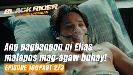 Black Rider: Ang pagbangon ni Elias matapos mag-agaw buhay! (Full Episode 160 - Part 2/3)