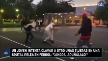 Un joven intenta clavar a otro unas tijeras en una brutal pelea en Ferrol ¡Ahora, apuñálalo!