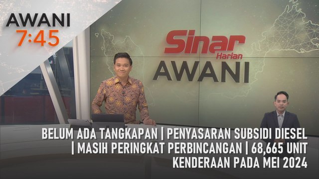 AWANI 7:45 [18/06/2024] - Belum ada tangkapan | Penyasaran subsidi diesel | Masih peringkat perbincangan | 68,665 unit kenderaan pada Mei 2024