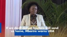 If we don't deliver hustlers will send us home, Mbarire warns UDA