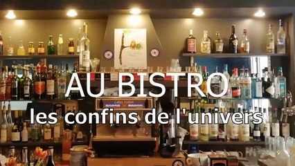 AU BISTRO - Les confins de l'univers