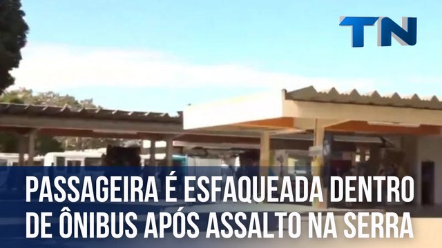Passageira é esfaqueada dentro de ônibus após assalto na Serra