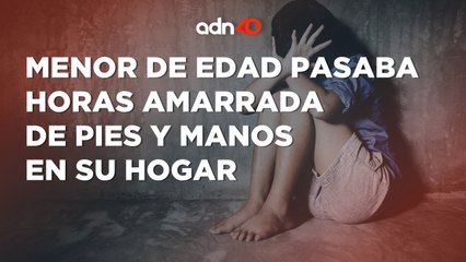 Menor de edad pasaba horas amarrada de pies y manos a una silla por estar enferma
