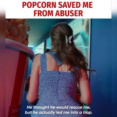 Popcorn saved me from abuser