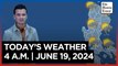 Today's Weather, 4 A.M. | June 19, 2024