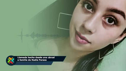 Llamada hecha desde una cárcel a familia de Nadia Peraza