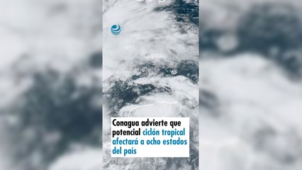 Conagua advierte que potencial ciclón tropical afectará a ocho estados del país